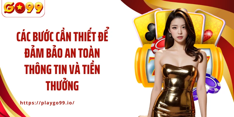 Các bước cần thiết để đảm bảo an toàn thông tin và tiền thưởng