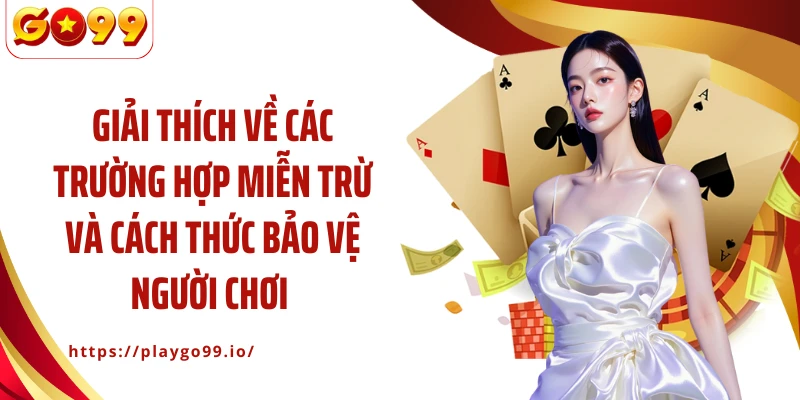 Giải thích về các trường hợp miễn trừ và cách thức bảo vệ người chơi 