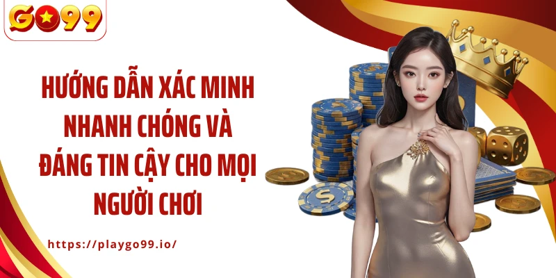 Hướng dẫn xác minh nhanh chóng và đáng tin cậy cho mọi người chơi